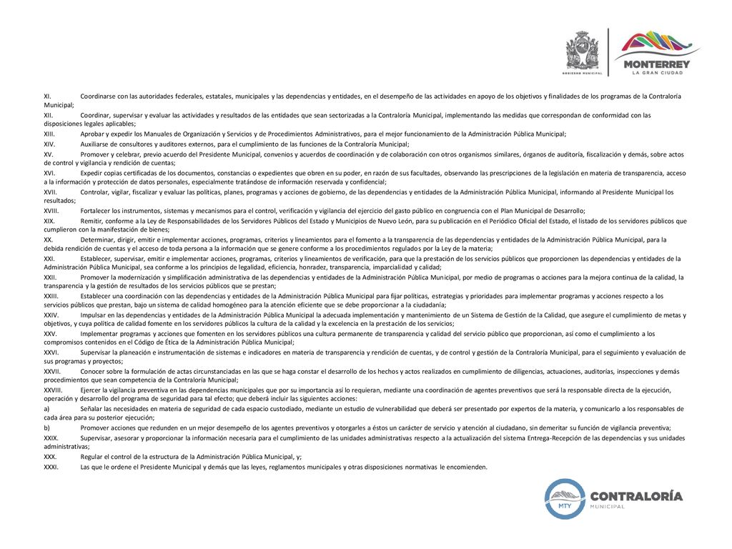 XI. Coordinarse con las autoridades federales, estatales, municipales y las dependencias y entidades, en el desempeño de las actividades en apoyo de los objetivos y finalidades de los programas de la Contraloría Municipal;