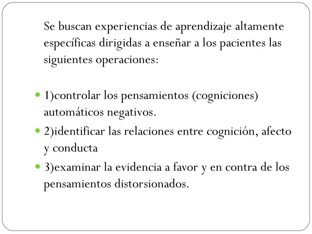 Se buscan experiencias de aprendizaje altamente específicas dirigidas a enseñar a los pacientes las siguientes operaciones:
