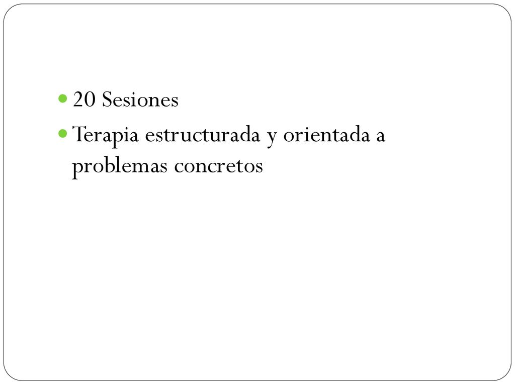 20 Sesiones Terapia estructurada y orientada a problemas concretos