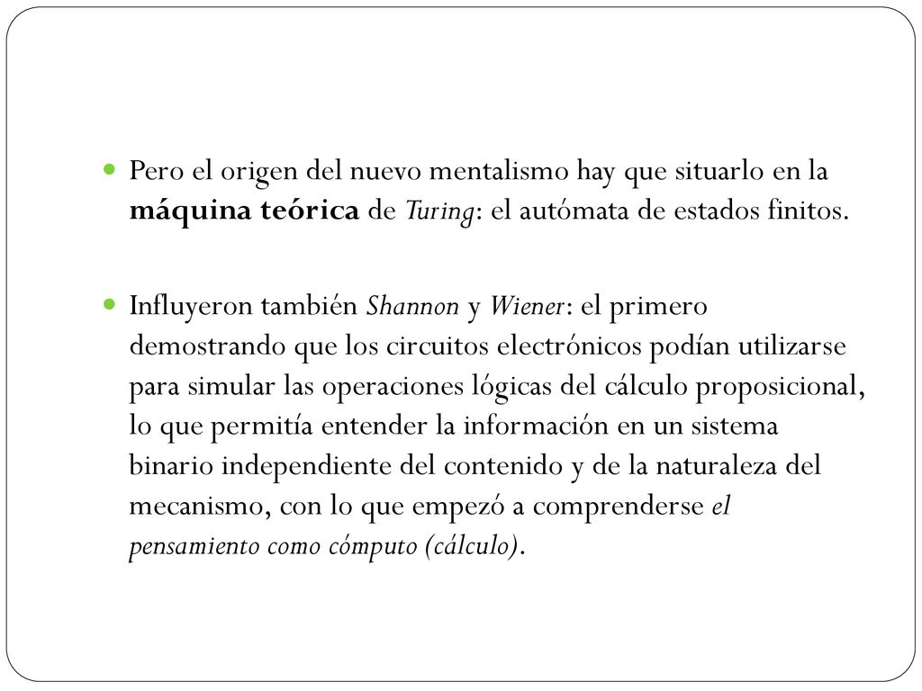 Pero el origen del nuevo mentalismo hay que situarlo en la máquina teórica de Turing: el autómata de estados finitos.