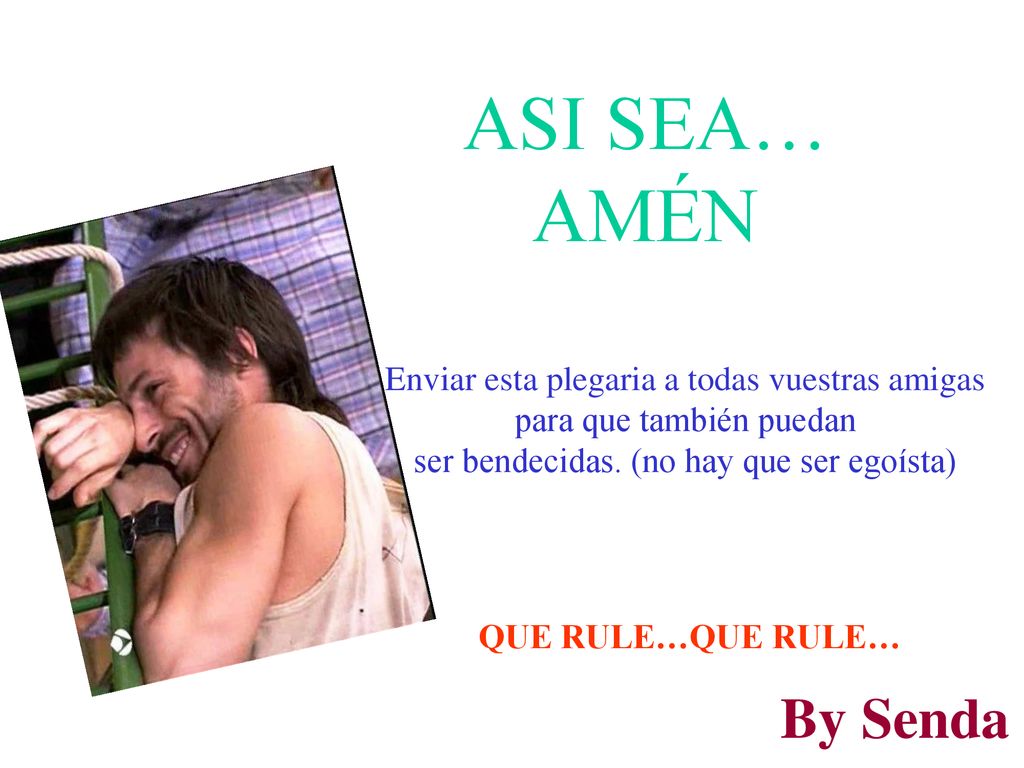 ASI SEA… AMÉN Enviar esta plegaria a todas vuestras amigas para que también puedan ser bendecidas. (no hay que ser egoísta)