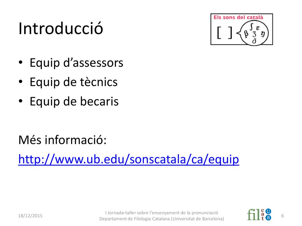 Introducció Equip d’assessors Equip de tècnics Equip de becaris