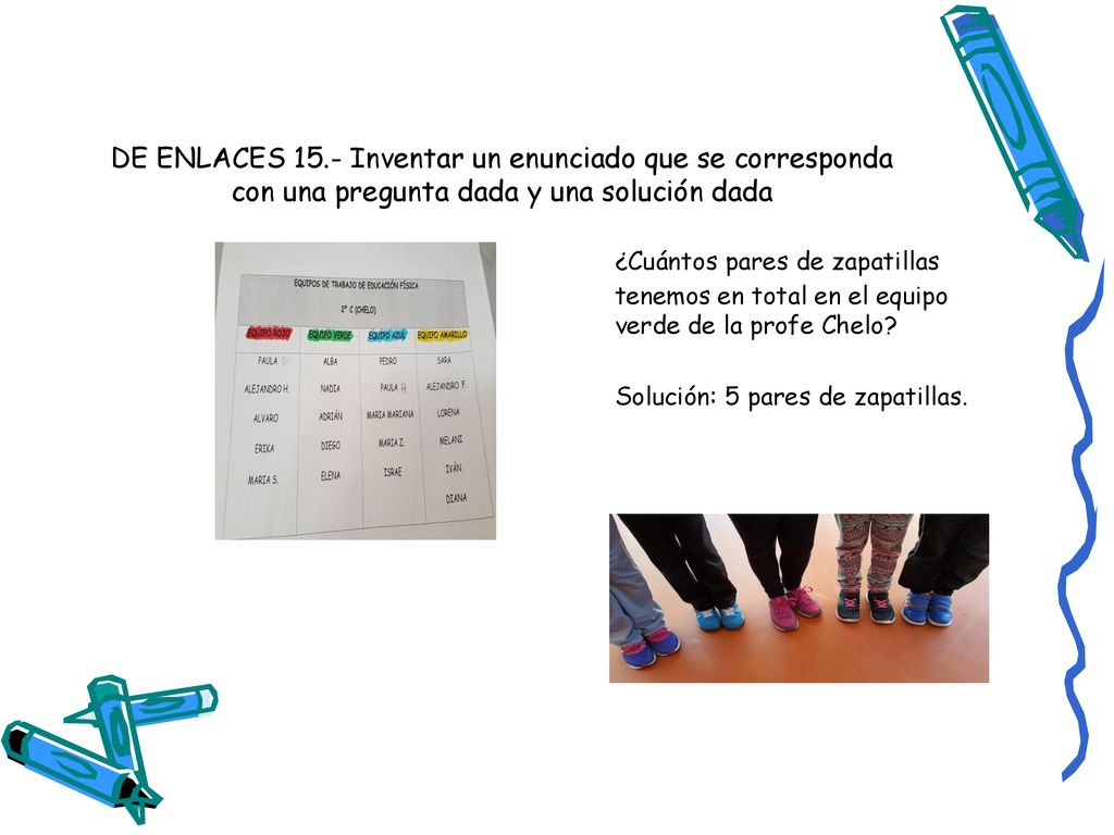 DE ENLACES 15.- Inventar un enunciado que se corresponda con una pregunta dada y una solución dada