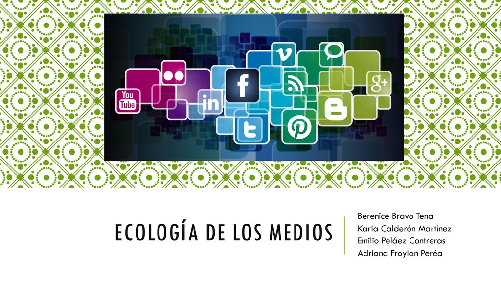 Ecología de los medios Berenice Bravo Tena Karla Calderón Martínez