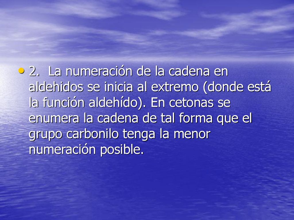 2. La numeración de la cadena en aldehidos se inicia al extremo (donde está la función aldehído).