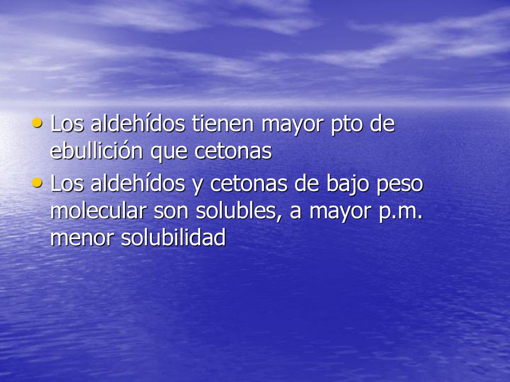 Los aldehídos tienen mayor pto de ebullición que cetonas