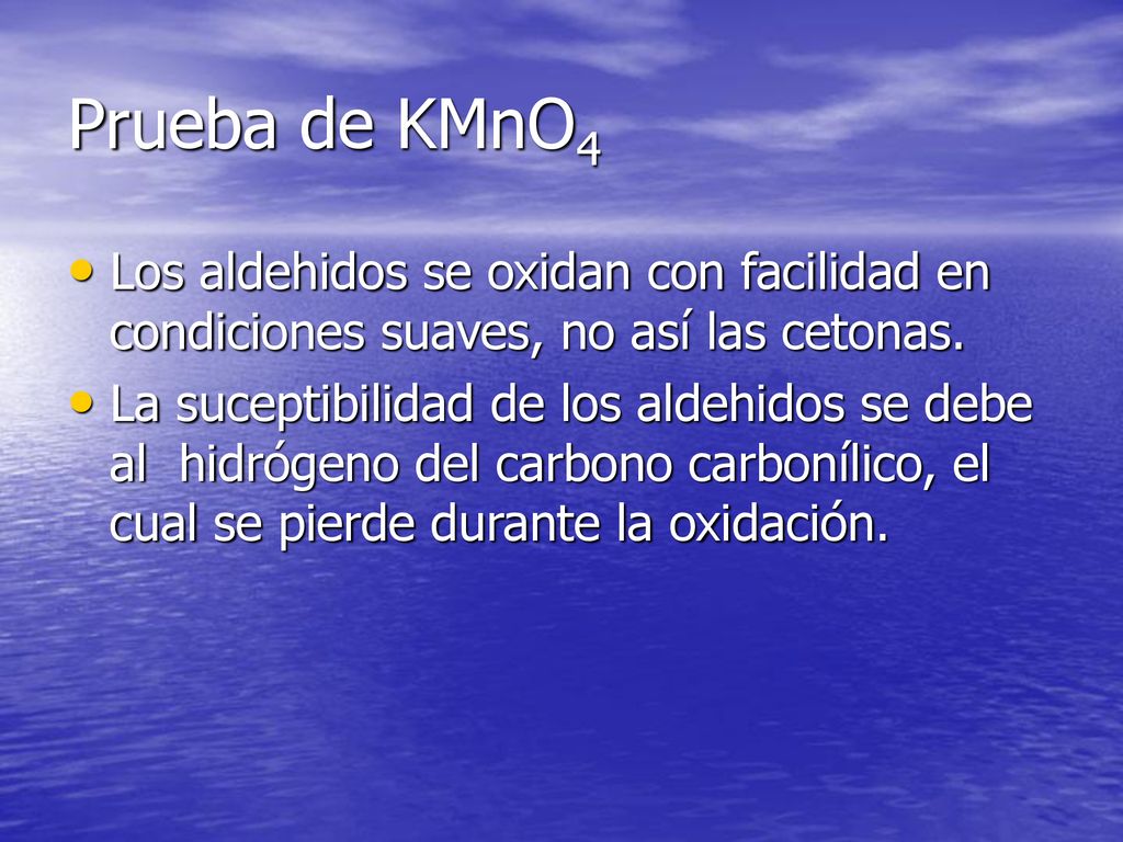 Prueba de KMnO4 Los aldehidos se oxidan con facilidad en condiciones suaves, no así las cetonas.
