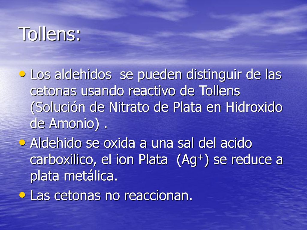 Tollens: Los aldehidos se pueden distinguir de las cetonas usando reactivo de Tollens (Solución de Nitrato de Plata en Hidroxido de Amonio) .