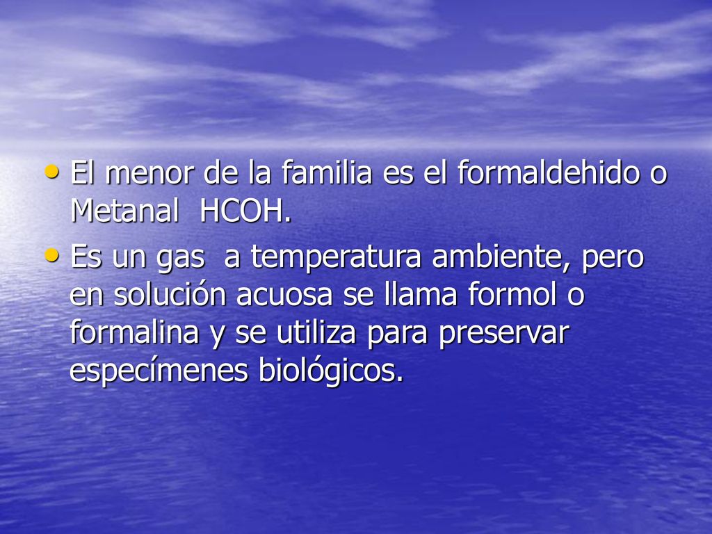 El menor de la familia es el formaldehido o Metanal HCOH.
