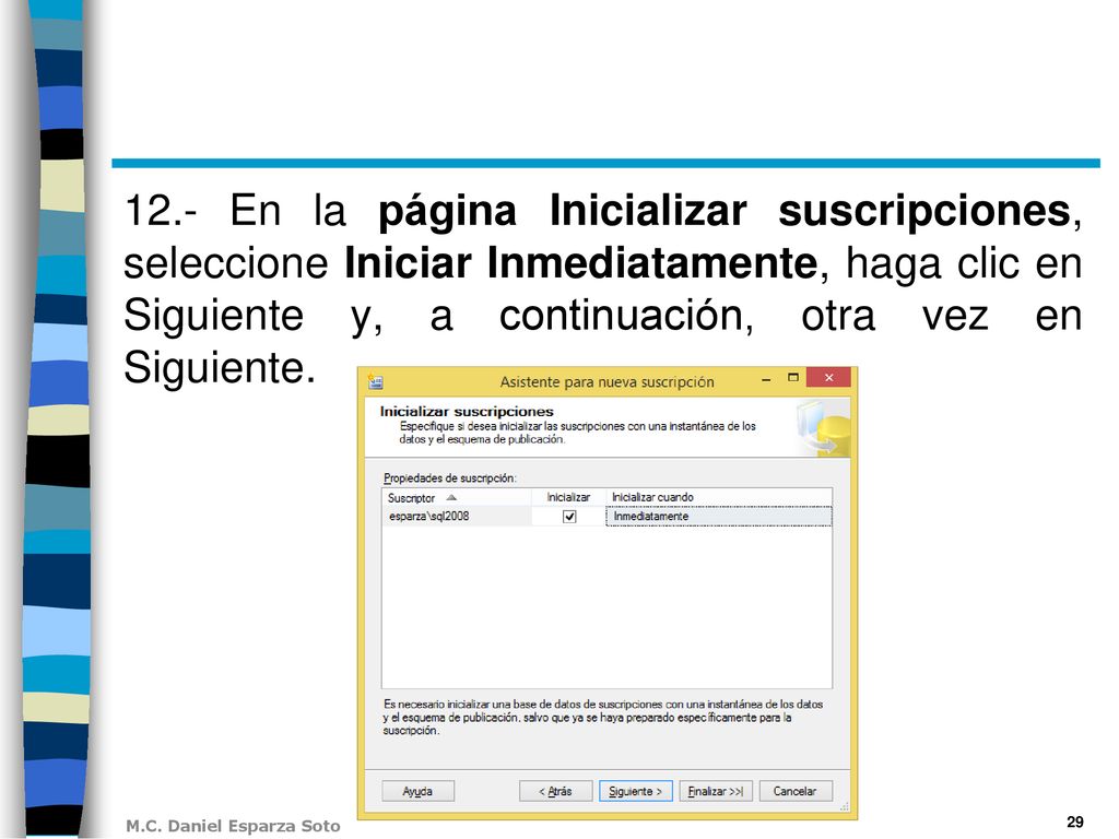 12.- En la página Inicializar suscripciones, seleccione Iniciar Inmediatamente, haga clic en Siguiente y, a continuación, otra vez en Siguiente.