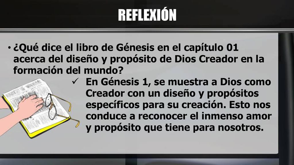 REFLEXIÓN ¿Qué dice el libro de Génesis en el capítulo 01 acerca del diseño y propósito de Dios Creador en la formación del mundo