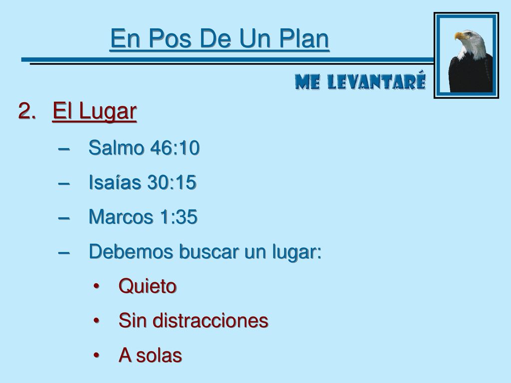En Pos De Un Plan 2. El Lugar Salmo 46:10 Isaías 30:15 Marcos 1:35