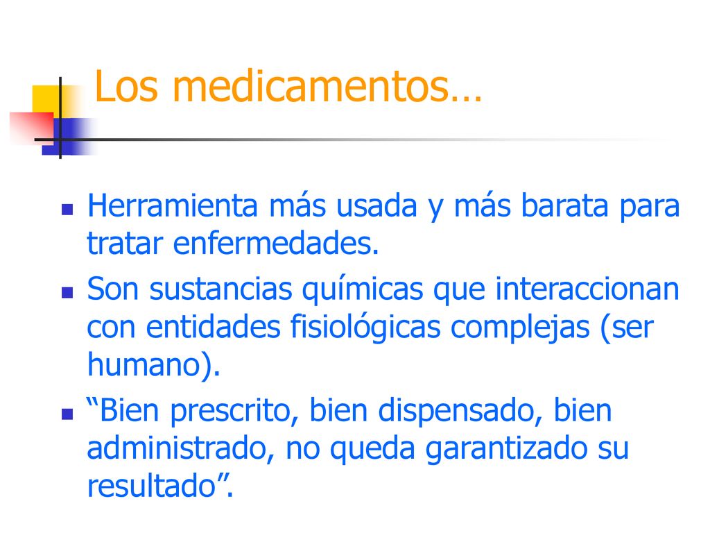 Los medicamentos… Herramienta más usada y más barata para tratar enfermedades.