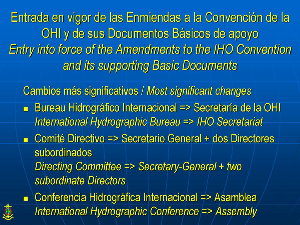 Entrada en vigor de las Enmiendas a la Convención de la OHI y de sus Documentos Básicos de apoyo Entry into force of the Amendments to the IHO Convention and its supporting Basic Documents