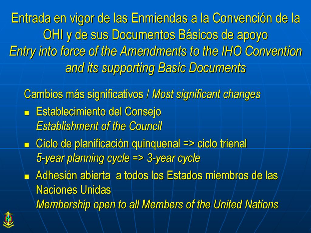 Entrada en vigor de las Enmiendas a la Convención de la OHI y de sus Documentos Básicos de apoyo Entry into force of the Amendments to the IHO Convention and its supporting Basic Documents
