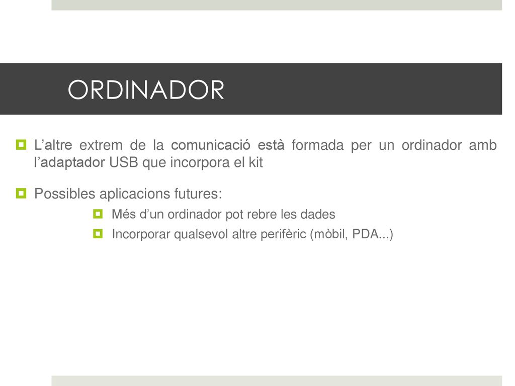ORDINADOR L’altre extrem de la comunicació està formada per un ordinador amb l’adaptador USB que incorpora el kit.