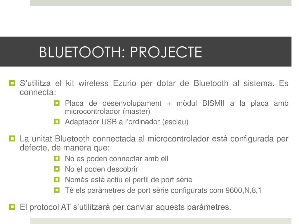 BLUETOOTH: PROJECTE S’utilitza el kit wireless Ezurio per dotar de Bluetooth al sistema. Es connecta: