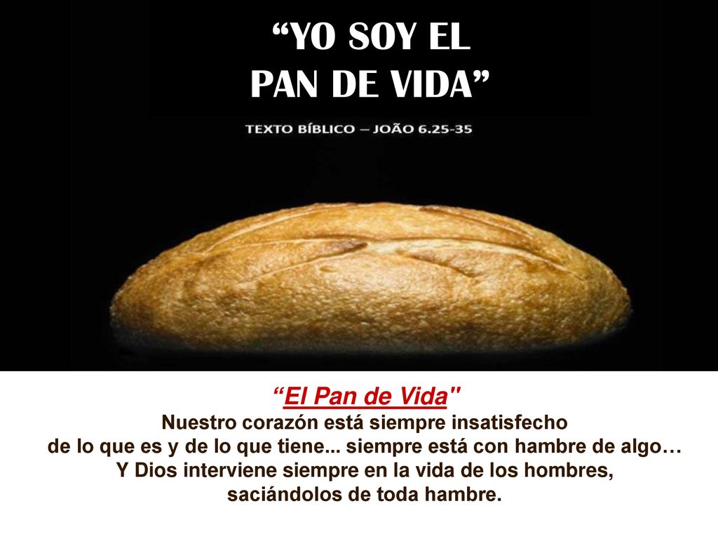 YO SOY EL PAN DE VIDA El Pan de Vida