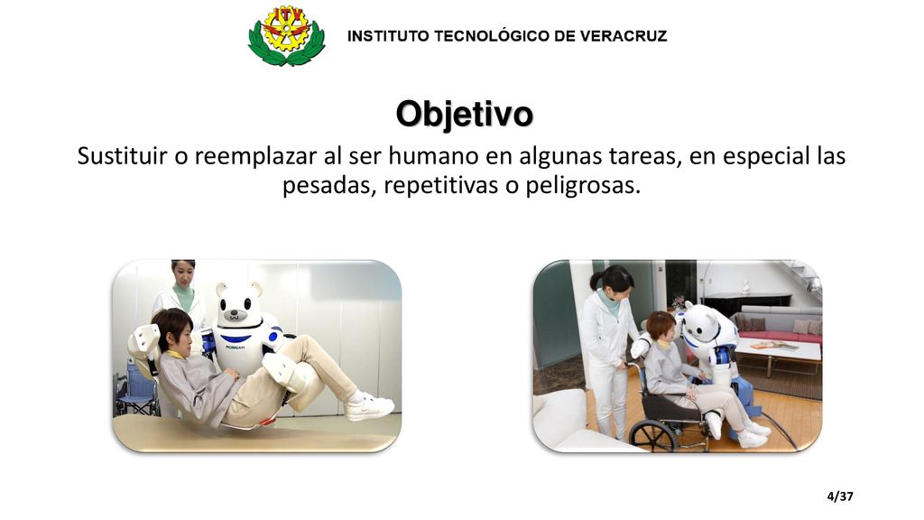 Objetivo Sustituir o reemplazar al ser humano en algunas tareas, en especial las pesadas, repetitivas o peligrosas.