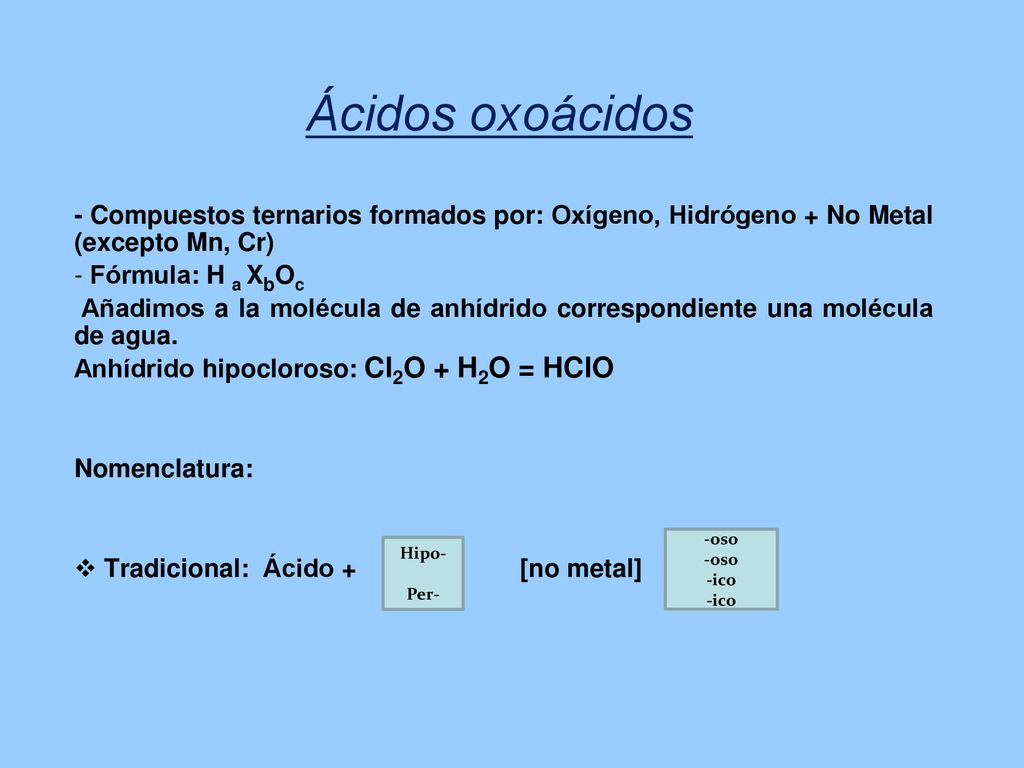 Ácidos oxoácidos - Compuestos ternarios formados por: Oxígeno, Hidrógeno + No Metal (excepto Mn, Cr)