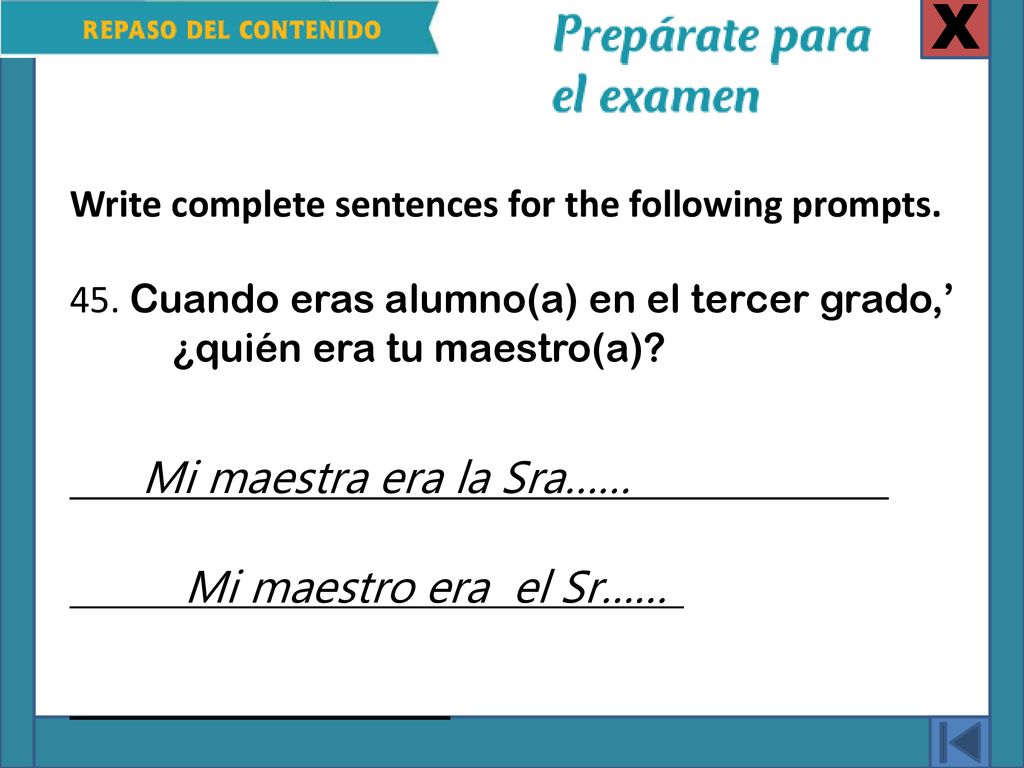 X Mi maestra era la Sra…… Mi maestro era el Sr……