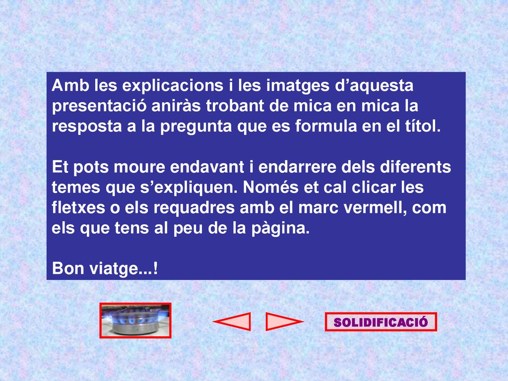 Amb les explicacions i les imatges d’aquesta presentació aniràs trobant de mica en mica la resposta a la pregunta que es formula en el títol.