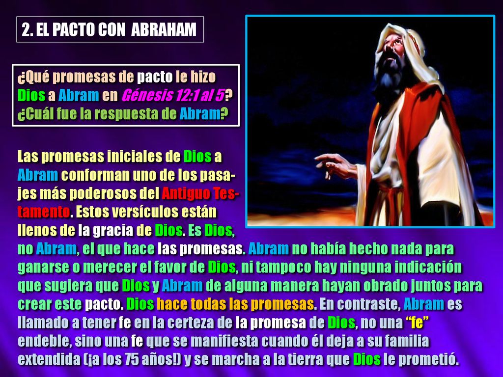 2. EL PACTO CON ABRAHAM ¿Qué promesas de pacto le hizo Dios a Abram en Génesis 12:1 al 5 ¿Cuál fue la respuesta de Abram