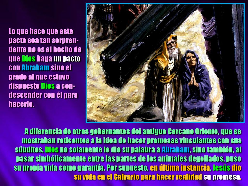 Lo que hace que este pacto sea tan sorpren- dente no es el hecho de. que Dios haga un pacto. con Abraham sino el.