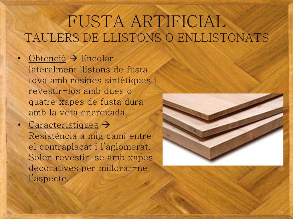 FUSTA ARTIFICIAL TAULERS DE LLISTONS O ENLLISTONATS
