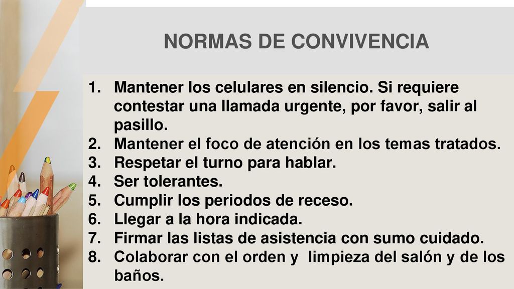 NORMAS DE CONVIVENCIA Mantener los celulares en silencio. Si requiere contestar una llamada urgente, por favor, salir al pasillo.