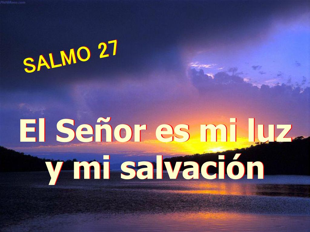 SALMO 27 El Señor es mi luz y mi salvación