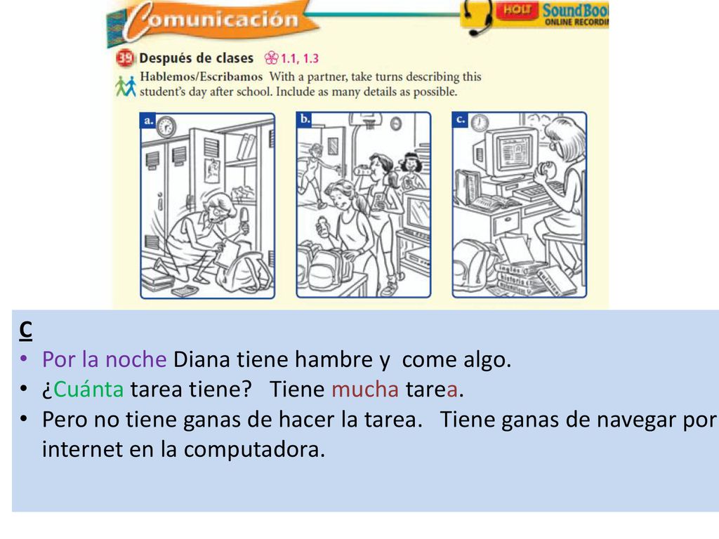 C Por la noche Diana tiene hambre y come algo. ¿Cuánta tarea tiene Tiene mucha tarea.