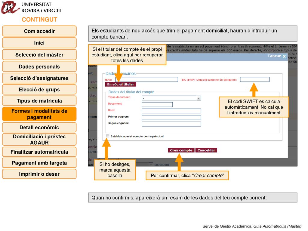 CONTINGUT Com accedir. Els estudiants de nou accés que triïn el pagament domiciliat, hauran d’introduir un compte bancari.