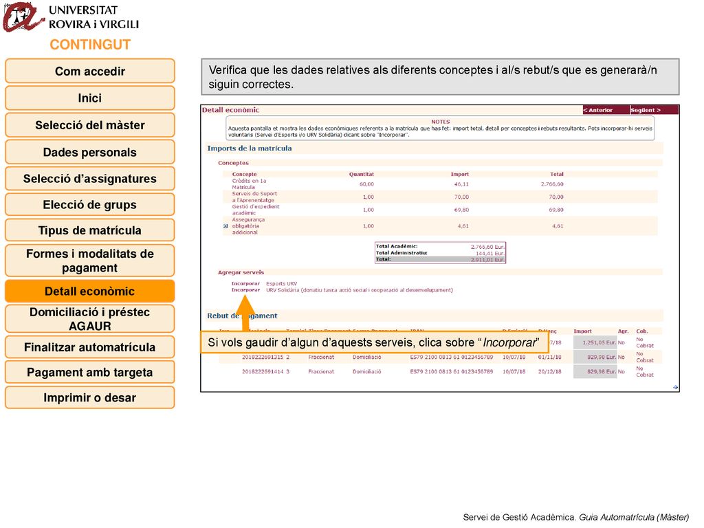 CONTINGUT Com accedir. Verifica que les dades relatives als diferents conceptes i al/s rebut/s que es generarà/n siguin correctes.