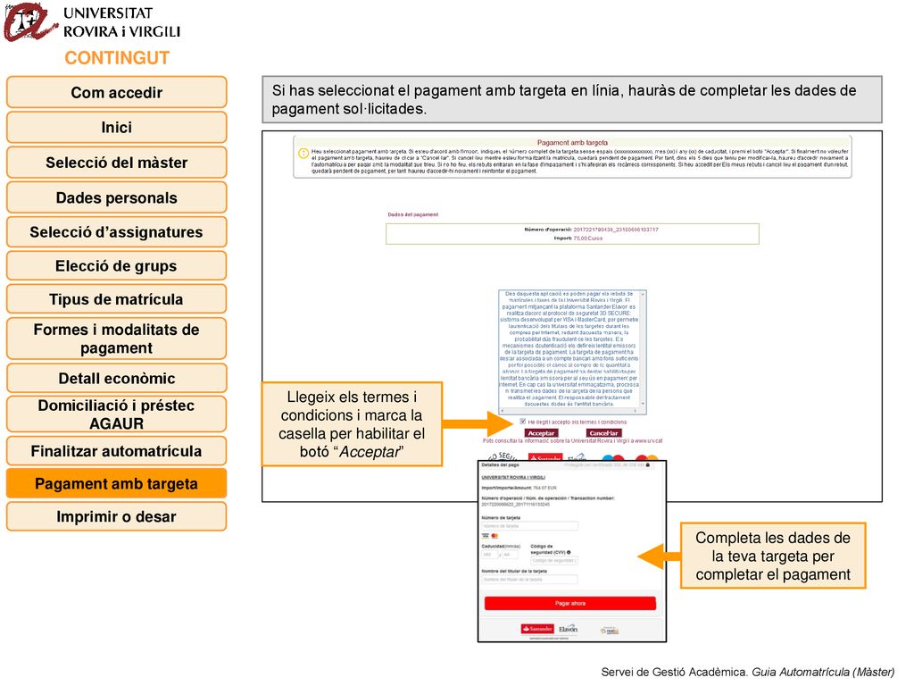 CONTINGUT Com accedir. Si has seleccionat el pagament amb targeta en línia, hauràs de completar les dades de pagament sol·licitades.