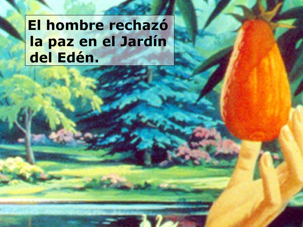 El hombre rechazó la paz en el Jardín del Edén.