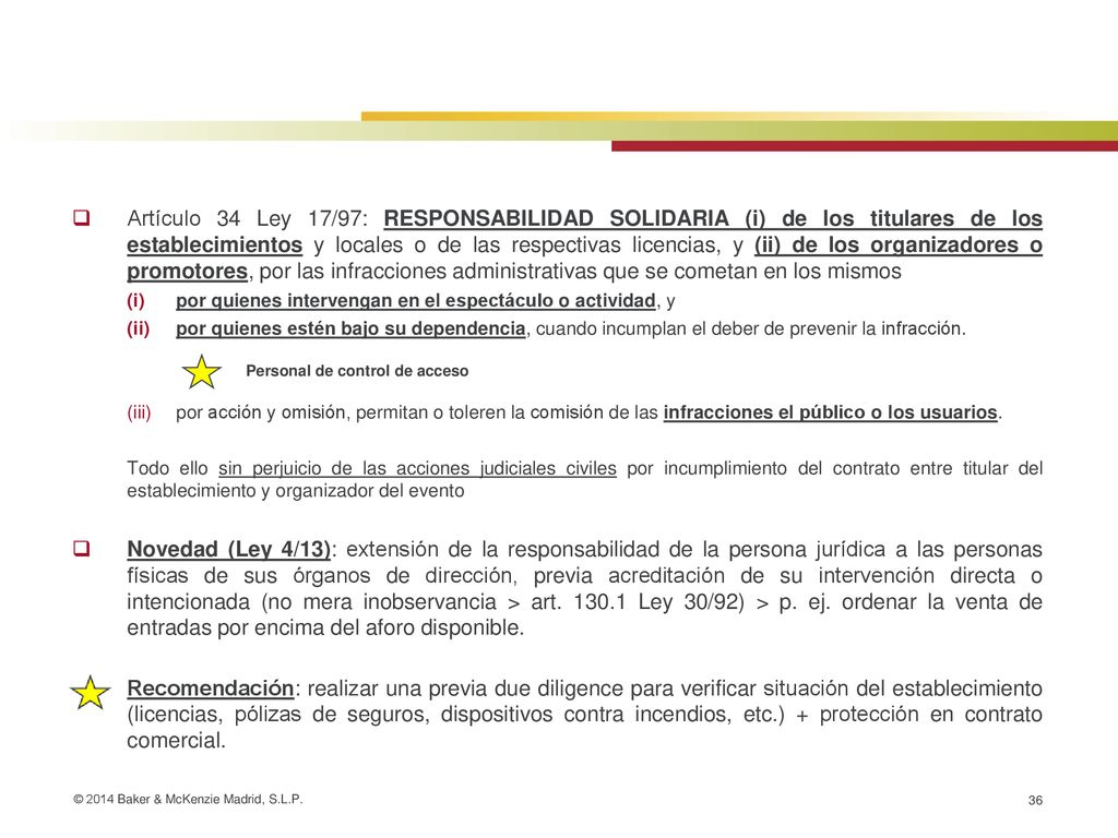 Artículo 34 Ley 17/97: RESPONSABILIDAD SOLIDARIA (i) de los titulares de los establecimientos y locales o de las respectivas licencias, y (ii) de los organizadores o promotores, por las infracciones administrativas que se cometan en los mismos