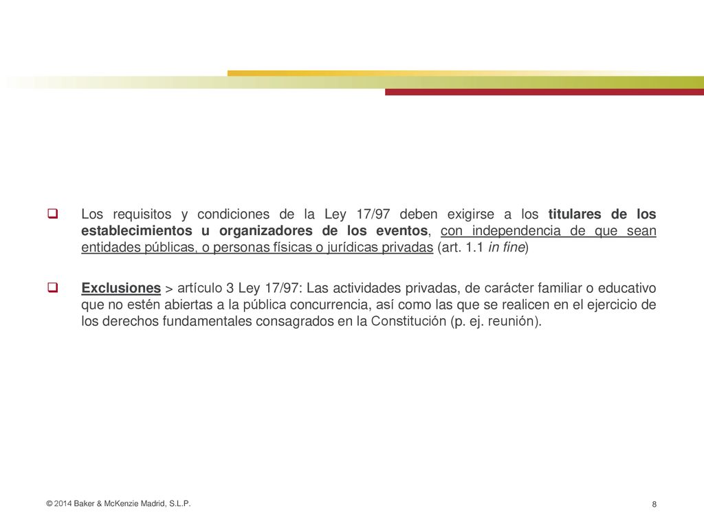 Los requisitos y condiciones de la Ley 17/97 deben exigirse a los titulares de los establecimientos u organizadores de los eventos, con independencia de que sean entidades públicas, o personas físicas o jurídicas privadas (art. 1.1 in fine)