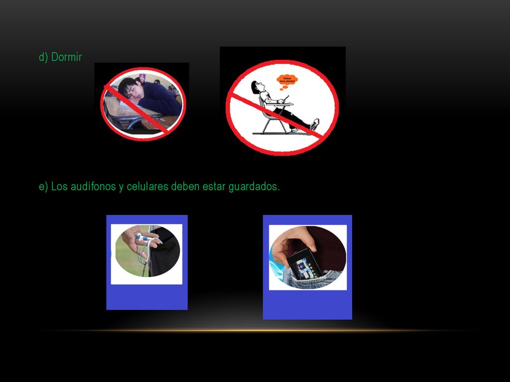d) Dormir e) Los audífonos y celulares deben estar guardados.