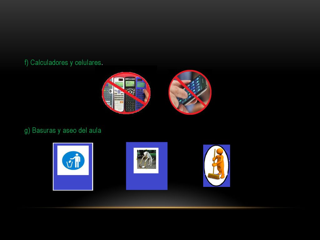 f) Calculadores y celulares. g) Basuras y aseo del aula