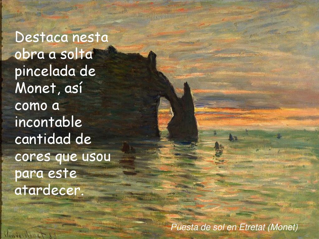 Destaca nesta obra a solta pincelada de Monet, así como a incontable cantidad de cores que usou para este atardecer.