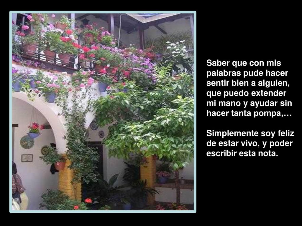 Saber que con mis palabras pude hacer sentir bien a alguien, que puedo extender mi mano y ayudar sin hacer tanta pompa,…