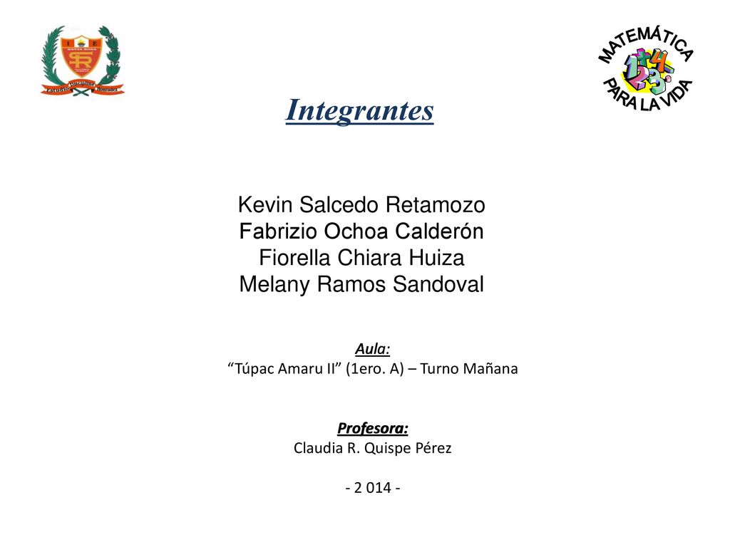 MATEMÁTICA PARA LA VIDA. Integrantes. Kevin Salcedo Retamozo Fabrizio Ochoa Calderón Fiorella Chiara Huiza Melany Ramos Sandoval.