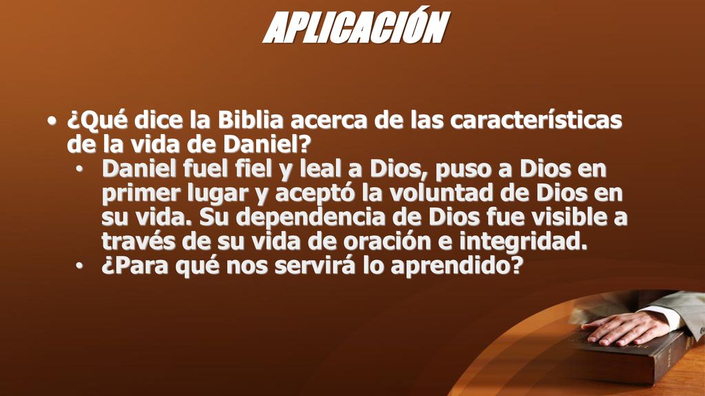 APLICACIÓN ¿Qué dice la Biblia acerca de las características de la vida de Daniel
