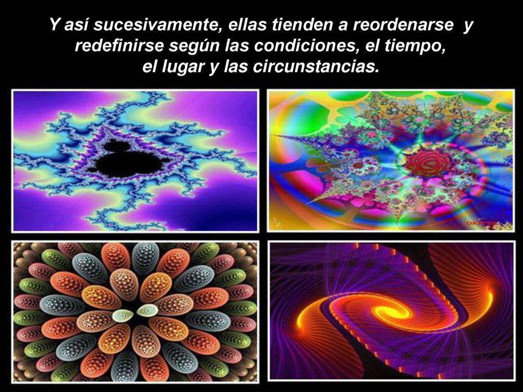 Y así sucesivamente, ellas tienden a reordenarse y redefinirse según las condiciones, el tiempo, el lugar y las circunstancias.