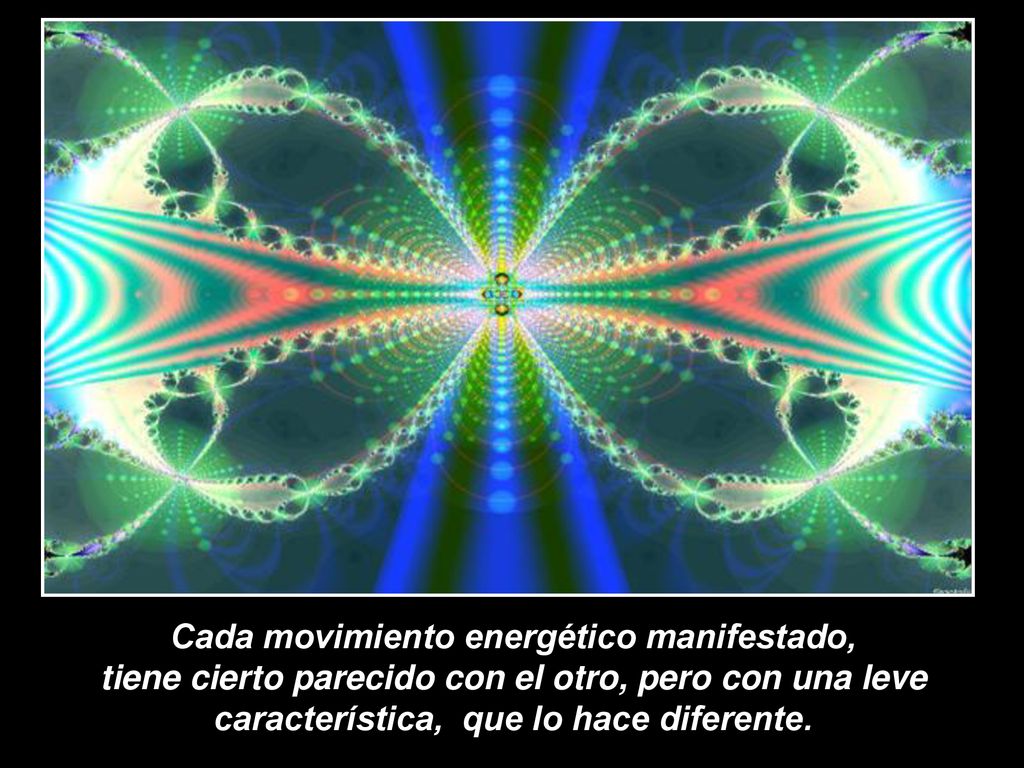 Cada movimiento energético manifestado, tiene cierto parecido con el otro, pero con una leve característica, que lo hace diferente.