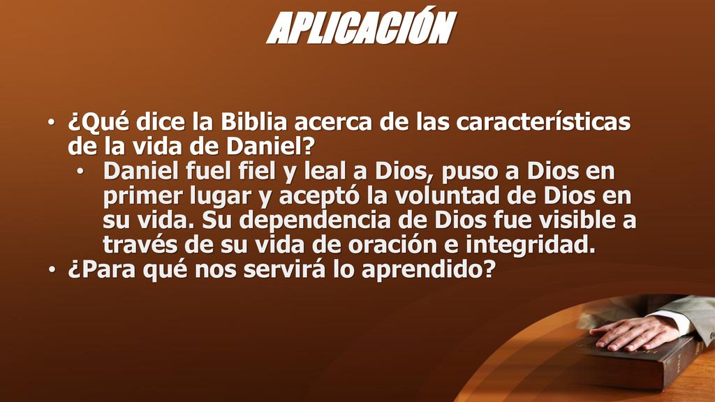APLICACIÓN ¿Qué dice la Biblia acerca de las características de la vida de Daniel