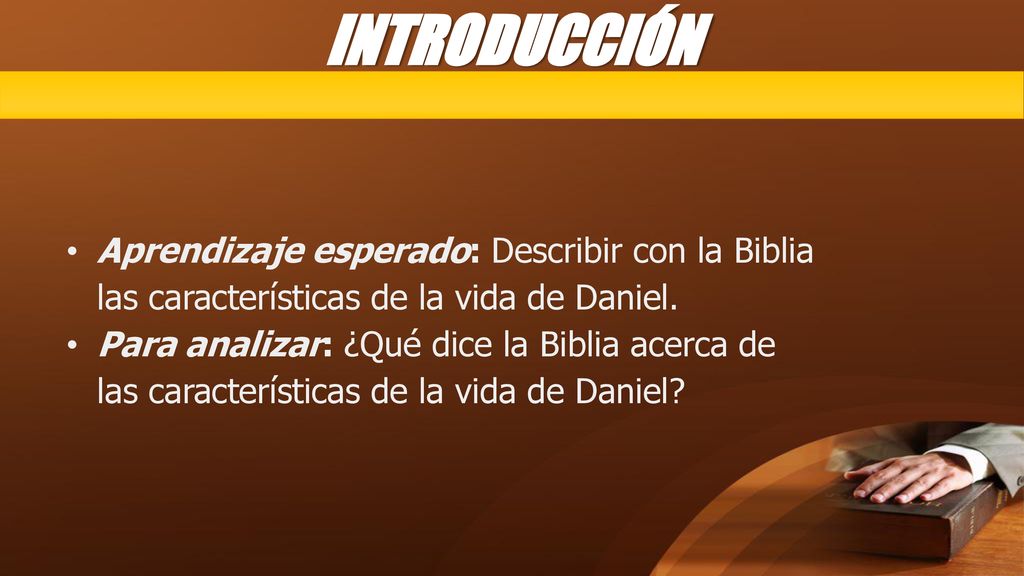 INTRODUCCIÓN Aprendizaje esperado: Describir con la Biblia las características de la vida de Daniel.