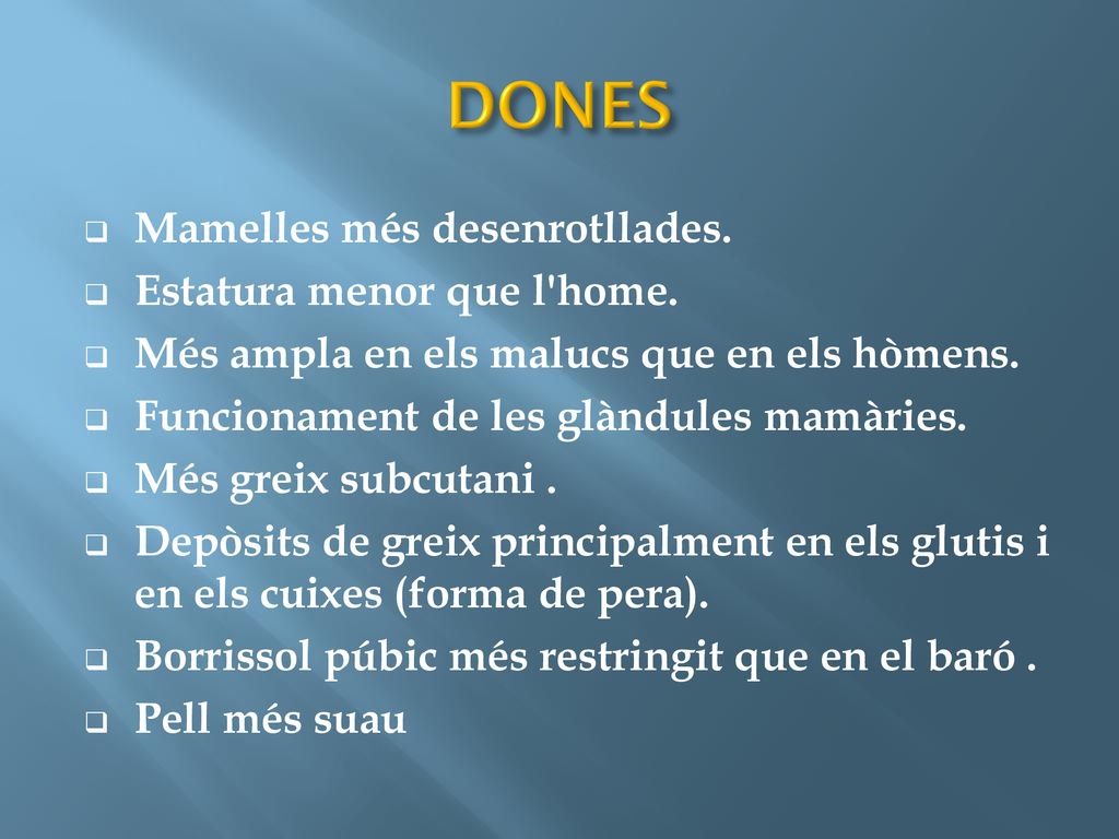 DONES Mamelles més desenrotllades. Estatura menor que l home.