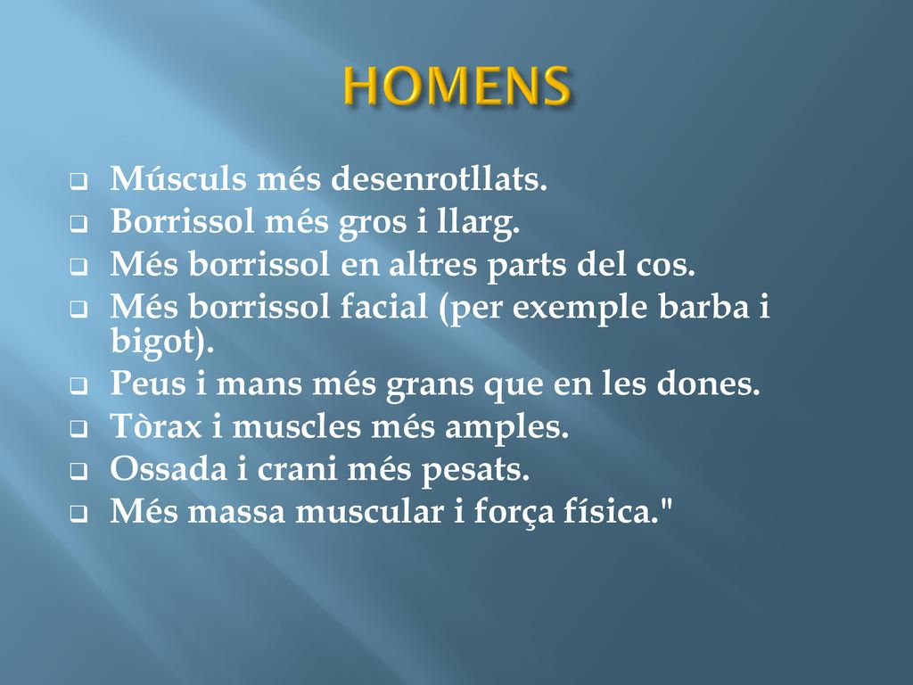 HOMENS Músculs més desenrotllats. Borrissol més gros i llarg.